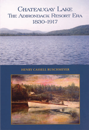 Chateaugay Lake: The Adirondack Resort Era 1830-1917